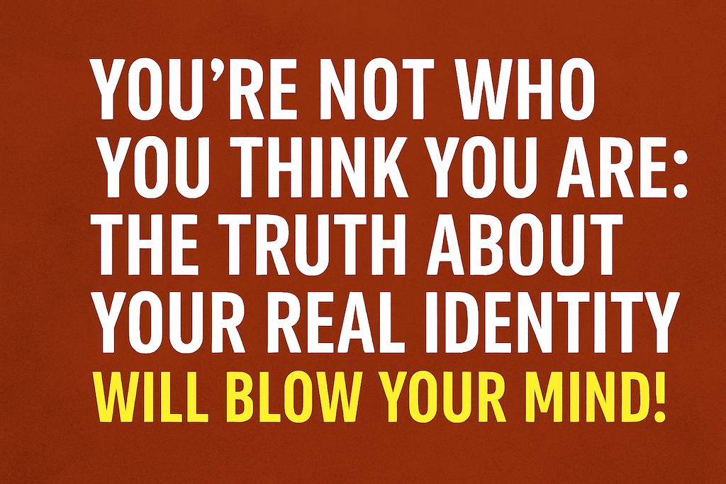 You’re-Not-Who-You-Think-You-Are-The-Truth-About-Your-Real-Identity-Will-Blow-Your-Mind-spiritualstroll